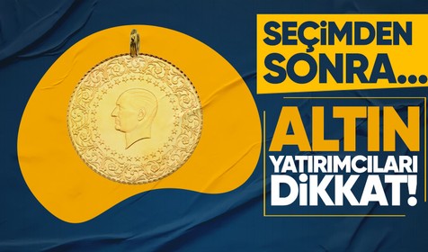 Altındaki yükseliş devam edecek mi? Gözler seçimden sonrasında...