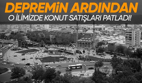 Kahramanmaraş merkezli depremlerin ardından Kayseri'de ev satışları patladı!