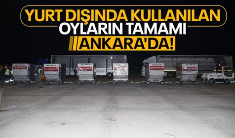 14 Mayıs seçimleri için yurt dışında kullanılan oyların tamamı Ankara'ya ulaştı!