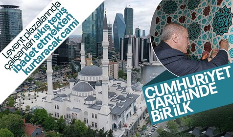 İstanbul Levent'te plazaların arasında görkemli bir cami: Barbaros Hayrettin Paşa Cami! Cumhuriyet tarihinde bir ilkle açıldı