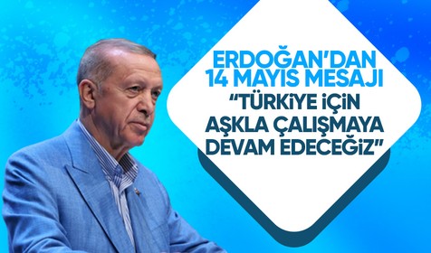 Cumhurbaşkanı Recep Tayyip Erdoğan'dan 14 Mayıs mesajı: 14 Mayıs’tan sonra da tüm Türkiye için aşkla çalışmaya devam edeceğiz!