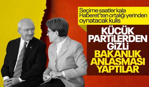 Haberet'ten ortalığı karıştıracak kulis: CHP ve İYİ Parti küçük partilerden gizli bakanlık anlaşması yaptı