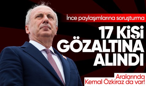 Memleket Partisi Genel Başkanı Muharrem İnce hakkında yapılan paylaşımlar neticesinde 17 şüpheli gözaltına alındı