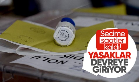 Seçime saatler kaldı! 14 Mayıs seçim yasakları başlıyor!