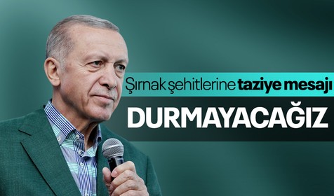 Cumhurbaşkanı Erdoğan'dan Şırnak şehitleri için taziye mesajı: Son terörist bertaraf edilene kadar durmayacağız