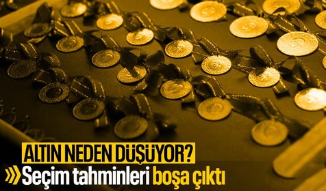 Seçim piyasalara nasıl yansıdı? Altın ne kadar düşecek? Altındaki düşüşün sebebi ne?