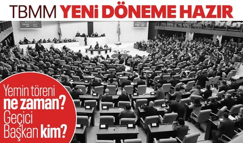 TBMM yeni döneme hazır! Yemin edecekleri tarih ve geçici başkan belli oldu