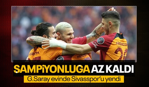 Süper Lig'in 35. haftasında Galatasaray, Sivasspor'u 2-0 mağlup etti