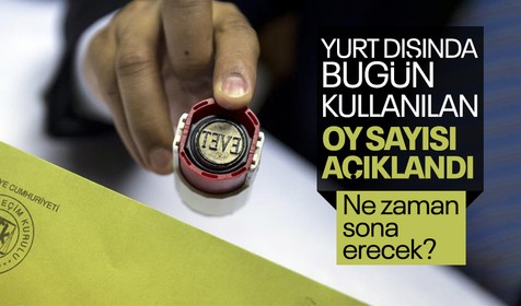 YSK, Cumhurbaşkanlığı seçimleri ikinci tur için yurtdışında bugün kullanılan oy sayısını açıkladı
