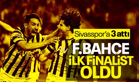 Sivasspor'u yenen Fenerbahçe, Türkiye Kupası'nda finalde