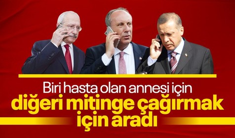 Cumhurbaşkanı Erdoğan Muharrem İnce'yi annesine geçmiş olsun demek için ararken Kemal Kılıçdaroğlu mitinge çağırdı