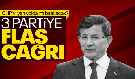 Gelecek Partisi Genel Başkanı Ahmet Davutoğlu CHP'yi yarı yolda mı bırakacak? 3 partiye gelin ayrı bir grup kuralım çağrısı