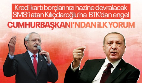 Kemal Kılıçdaroğlu'nun BTK tarafından engellenen 'Kredi kartı borçlarınızı, hazine devralacak' SMS'ine Cumhurbaşkanı Erdoğan'dan jet yanıt