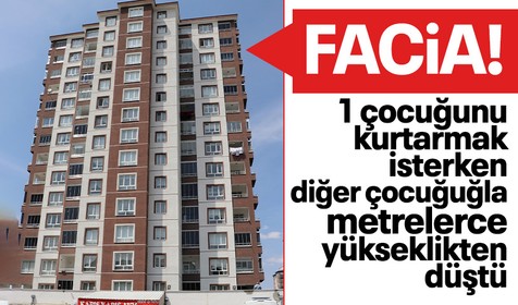 Kayseri'de facia! Çocuğunu kurtarmak isteyen anne kucağındaki çocuğu ile 13. kattan düştü: 3 ölü
