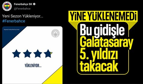 '4. yıldız yükleniyor' tweeti yine gündem oldu! Fenebahçe 4. yıldızı takmadan Galatasaray 5. yıldızı takacak!