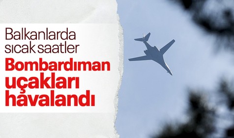 Balkanlarda sıcak saatler! ABD'nin bombardıman uçakları havalandı