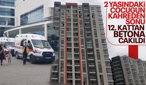 2 yaşındaki çocuğun korkunç sonu! 12. kattan yere çakılarak can verdi