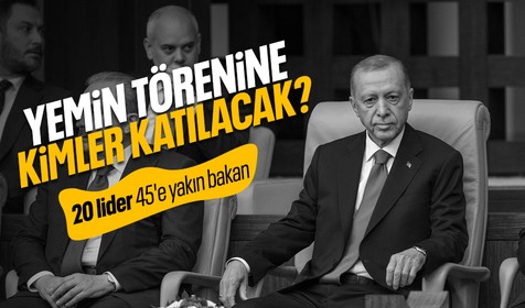 Cumhurbaşkanı Erdoğan'ın yemin törenine kimler katılacak? 20 lider 45'e yakın bakan