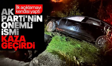 AK Parti Grup Başkanvekili Bahadır Yenişehirlioğlu ve oğlu trafik kazası geçirdi