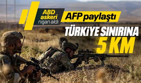 ABD askeri Türkiye sınırına 5 KM mesafede nişan aldı! AFP'nin görüntüleri gündem oldu