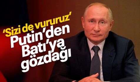 Rusya Devlet Başkanı Vladimir Putin'den Batı'ya gözdağı: Sizi de vururuz