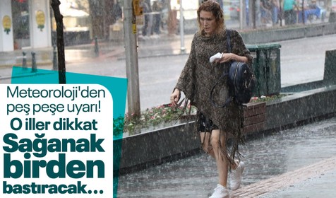 Meteoroloji'den peş peşe uyarı! O iller dikkat: Sağanak birden bastıracak, şiddetli rüzgar...