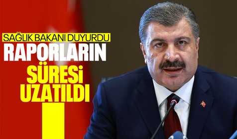 Sağlık Bakanı Koca sağlık raporu süresinin uzatıldığını duyurdu