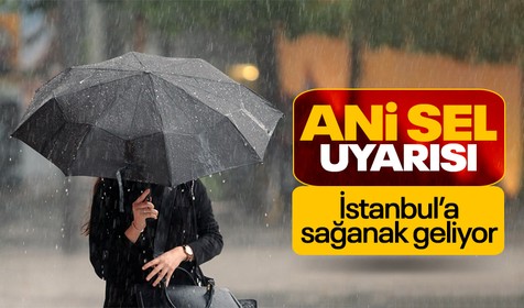 Meteoroloji'den İstanbul'a sağanak yağış uyarısı! Ani sel baskını riski var