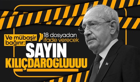 CHP Genel Başkanı Kemal Kılıçdaroğlu'nun ifadesi alınacak! Terör örgütü propagandası dahil 18 dosyası var