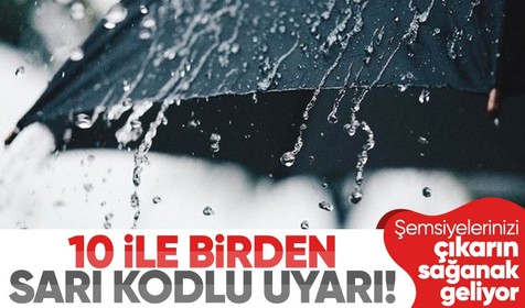 Meteoroloji'den 10 ile birden sarı kodlu uyarı! Şemsiyelerinizi çıkarın sağanak geliyor