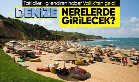 İstanbul Valiliği, denize girilmesi yasak olmayan yerleri açıkladı! İşte İstanbul'da denize girilebilecek 96 yer...