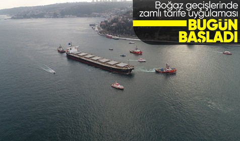 Türk boğazlarından uğraksız bir şekilde geçen uluslararası gemilerden alınacak ücretlerde zamlı tarife uygulaması bugün başladı