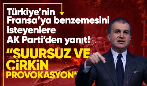 Fransa'da yaşanan olaylar üzerinden Türkiye'deki sığınmacıları hedef alan gruba AK Parti Sözcüsü Ömer Çelik'ten yanıt gecikmedi: Şiddetle kınıyoruz