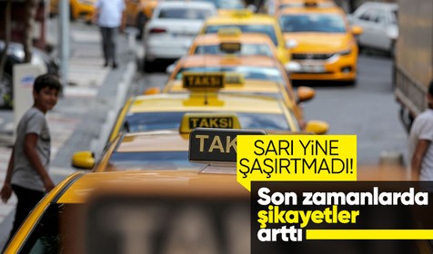 Taksiciler şaşırtmadı: Şikayetler son zamanlarda arttı