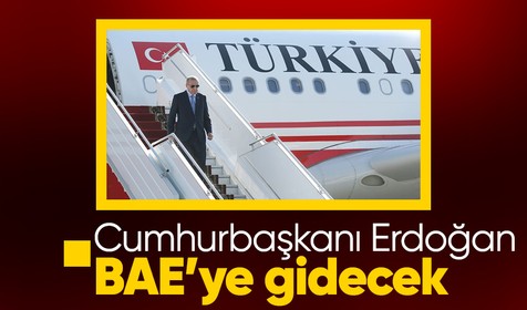 Cumhurbaşkanı Recep Tayyip Erdoğan Birleşik Arap Emirlikleri'ne gidecek
