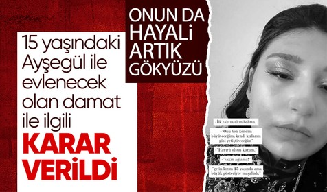 Niğde'deki çocuk gelin olayında son dakika gelişmesi! 15 yaşındaki Ayşegül ile evlenecek olan damat için karar verildi