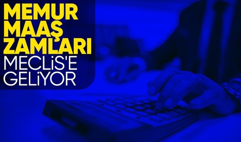 Memur maaş zamlarına ilişkin teklif komisyonda görüşülecek