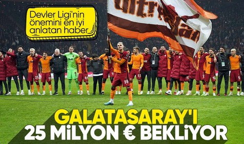 Galatasaray'a Şampiyonlar Ligi'nden dev gelir! 25 milyon euro...