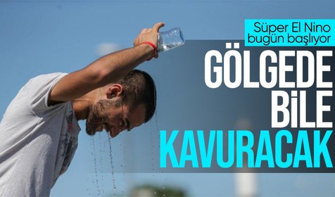 El Nino etkisi bugün başlıyor! Gölgede bile kavuracak