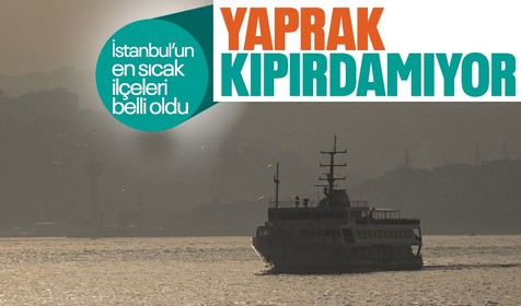 İşte İstanbul'un en sıcak ilçeleri! Sokaklar boş kaldı dışarı çıkan gölgelik aradı
