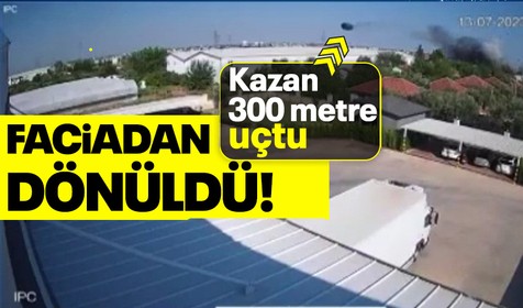 Fırın kazanını 300 metre uçuran patlamanın görüntüleri ortaya çıktı