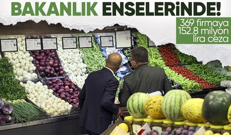 Bakanlık fahiş fiyat uygulayanların ensesinde! 396 firmaya 152.8 milyon TL ceza