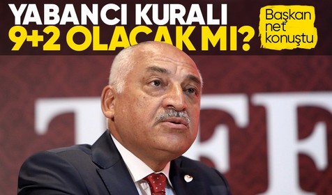 TFF Başkanı Mehmet Büyükekşi'den yabancı açıklaması! 9+2 olacak mı?