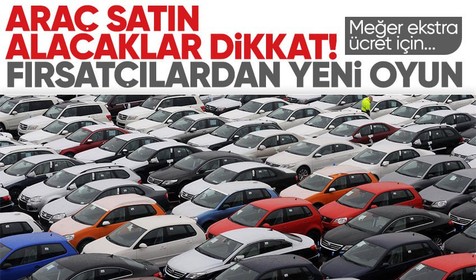 İkinci el araç satın alacaklar dikkat! Gizli oyun ortaya çıktı! Meğer ekstra ücret için...