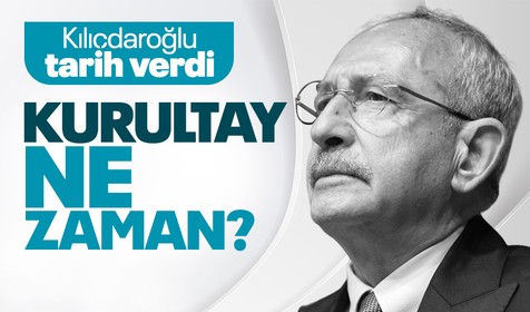 CHP'de kurultay ne zaman? CHP Genel Başkanı Kemal Kılıçdaroğlu tarih verdi