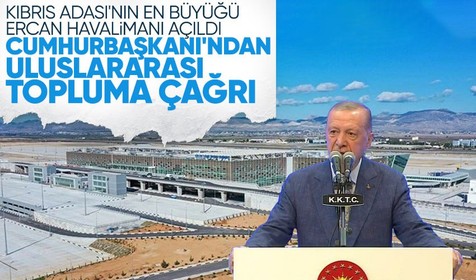 İlk iniş Cumhurbaşkanı Erdoğan'dan! Yeni Ercan Havalimanı tarihi günde Lefkoşa'da açıldı