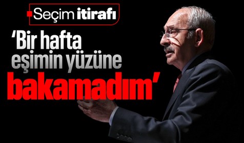 Kılıçdaroğlu itiraf etti: Bir hafta eşimin yüzüne bakamadım