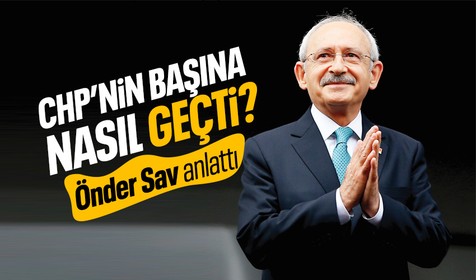 Kemal Kılıçdaroğlu CHP'nin başına nasıl geçti? Önder Sav eski defterleri açtı