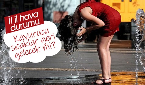 Kavurucu sıcaklar geri gelecek mi? Meteoroloji tahminlerini açıkladı! Bir taraf yanacak bir taraf serinleyecek