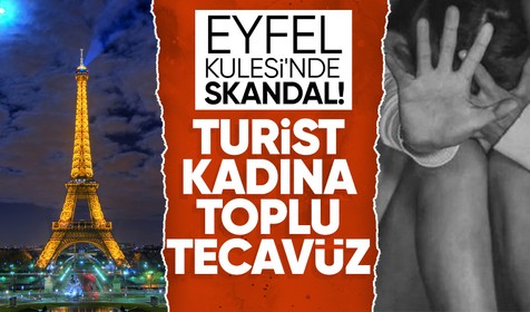 Paris'in kan donduran yanı! Eyfeli Kulesi'nde Meksikalı genç kadına 5 kişi tecavüz etti!
